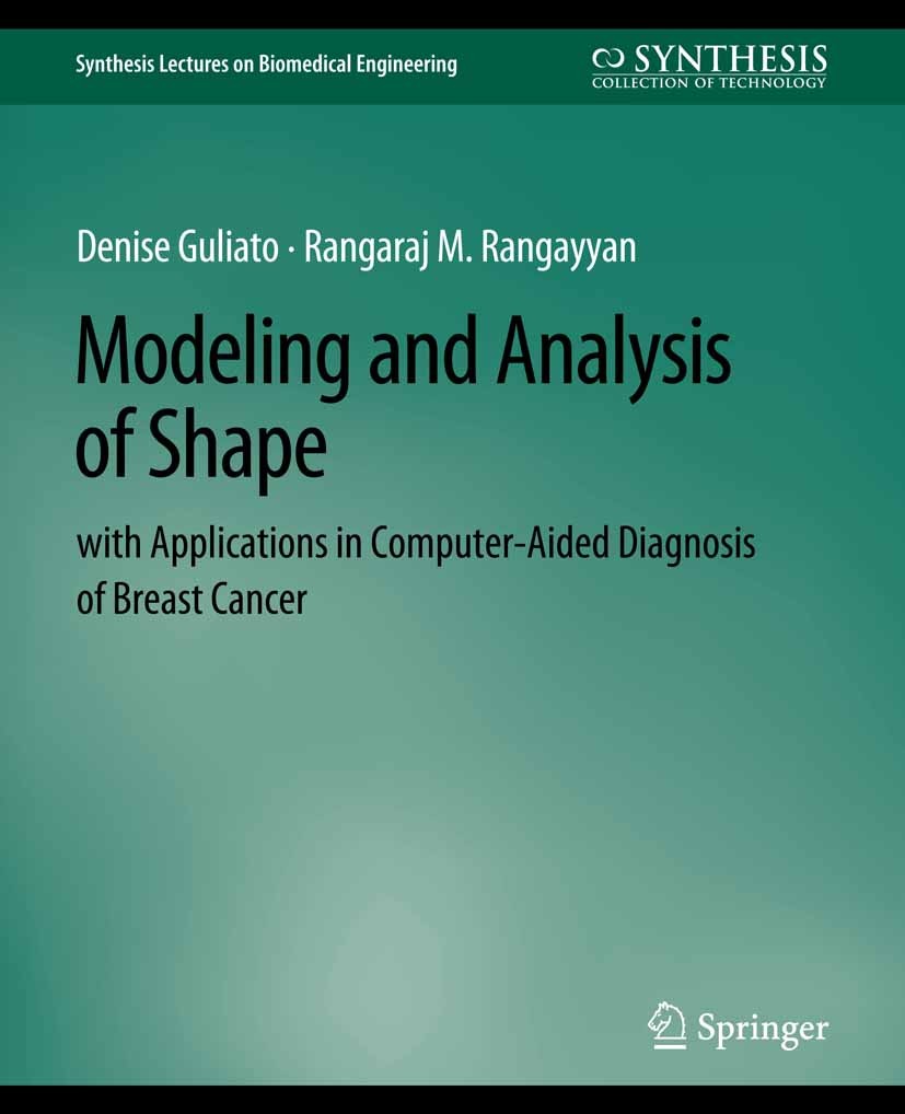 Titlebook: Modeling and Analysis of Shape with Applications in Computer-aided Diagnosis of Breast Cancer; Denise Guliato,Rangaraj M. Rangayyan Book 2 Titlebook: Modeling and Analysis of Shape with Applications in Computer-aided Diagnosis of Breast Cancer; Denise Guliato,Rangaraj M. Rangayyan Book 2