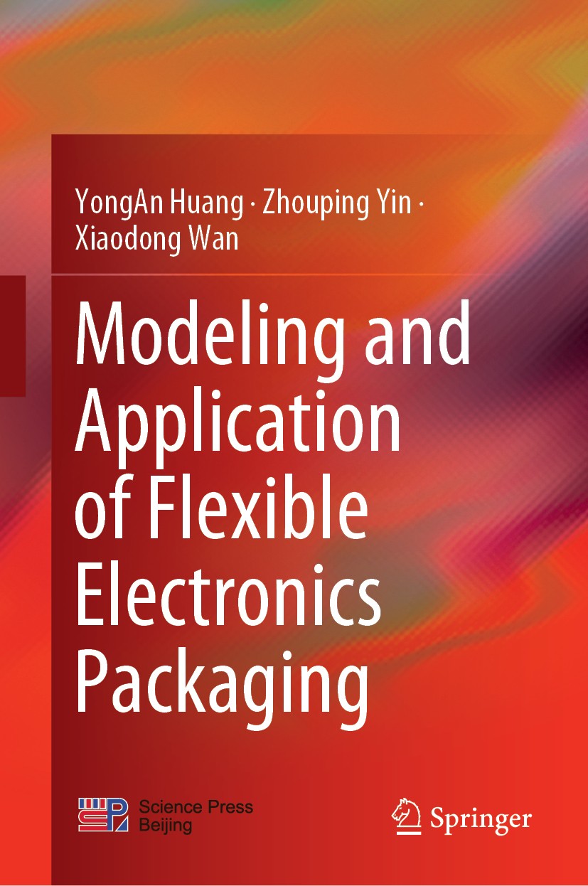 Titlebook: Modeling and Application of Flexible Electronics Packaging; YongAn Huang,Zhouping Yin,Xiaodong Wan Book 2019 Science Press and Springer Na Titlebook: Modeling and Application of Flexible Electronics Packaging; YongAn Huang,Zhouping Yin,Xiaodong Wan Book 2019 Science Press and Springer Na