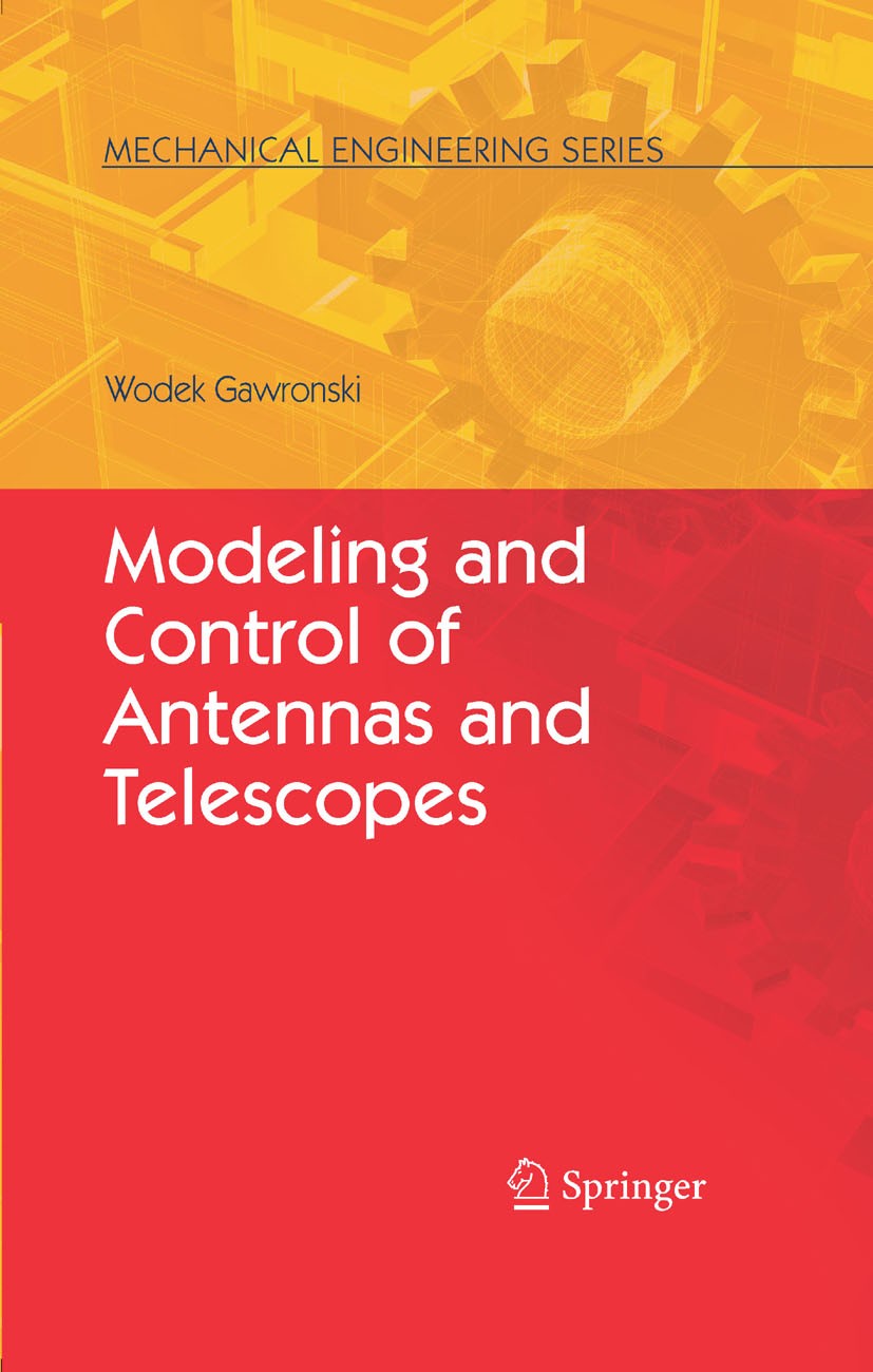 Titlebook: Modeling and Control of Antennas and Telescopes; Wodek Gawronski Book 2008 Springer-Verlag US 2008 Gawronski.Matlab.RF beam pointing.Radar Titlebook: Modeling and Control of Antennas and Telescopes; Wodek Gawronski Book 2008 Springer-Verlag US 2008 Gawronski.Matlab.RF beam pointing.Radar