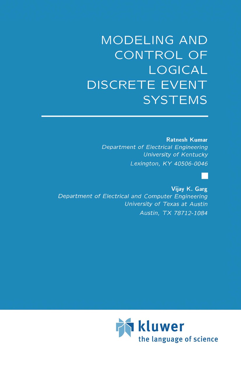 Titlebook: Modeling and Control of Logical Discrete Event Systems; Ratnesh Kumar,Vijay K. Garg Book 1995 Springer Science+Business Media New York 199 Titlebook: Modeling and Control of Logical Discrete Event Systems; Ratnesh Kumar,Vijay K. Garg Book 1995 Springer Science+Business Media New York 199