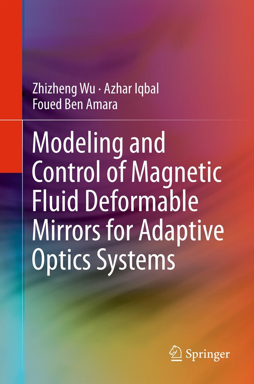 Titlebook: Modeling and Control of Magnetic Fluid Deformable Mirrors for Adaptive Optics Systems; Zhizheng Wu,Azhar Iqbal,Foued Ben Amara Book 2013 S Titlebook: Modeling and Control of Magnetic Fluid Deformable Mirrors for Adaptive Optics Systems; Zhizheng Wu,Azhar Iqbal,Foued Ben Amara Book 2013 S