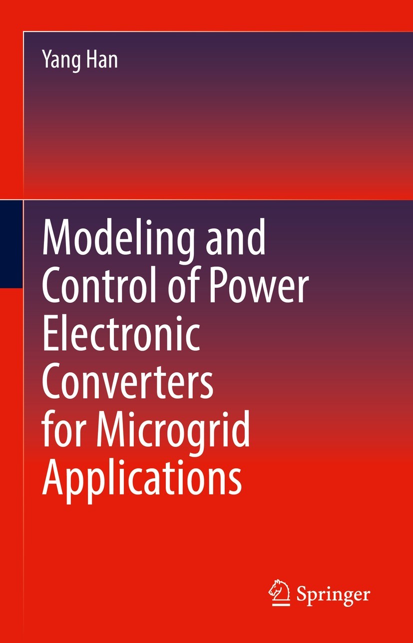 Titlebook: Modeling and Control of Power Electronic Converters for Microgrid Applications; Yang Han Book 2022 Springer Nature Switzerland AG 2022 AC/ Titlebook: Modeling and Control of Power Electronic Converters for Microgrid Applications; Yang Han Book 2022 Springer Nature Switzerland AG 2022 AC/