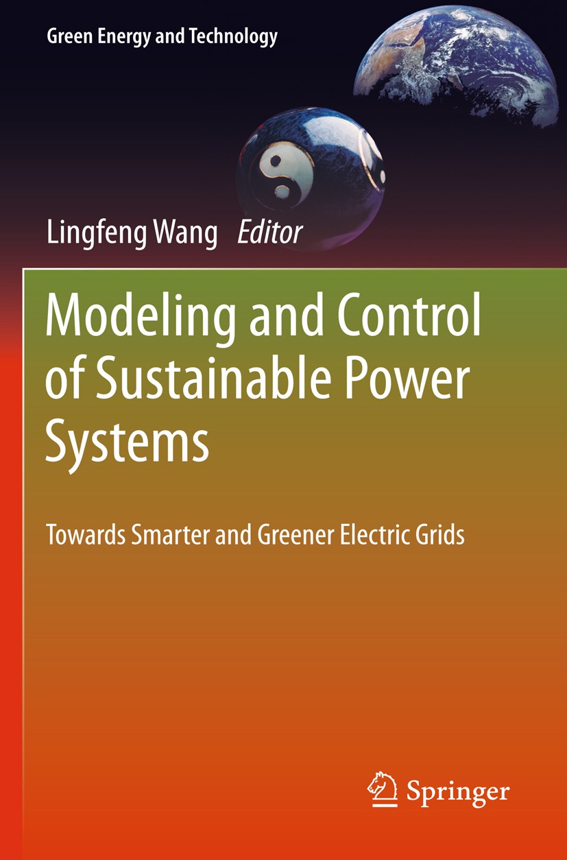 Titlebook: Modeling and Control of Sustainable Power Systems; Towards Smarter and Lingfeng Wang Book 2012 Springer Berlin Heidelberg 2012 Alternative Titlebook: Modeling and Control of Sustainable Power Systems; Towards Smarter and Lingfeng Wang Book 2012 Springer Berlin Heidelberg 2012 Alternative