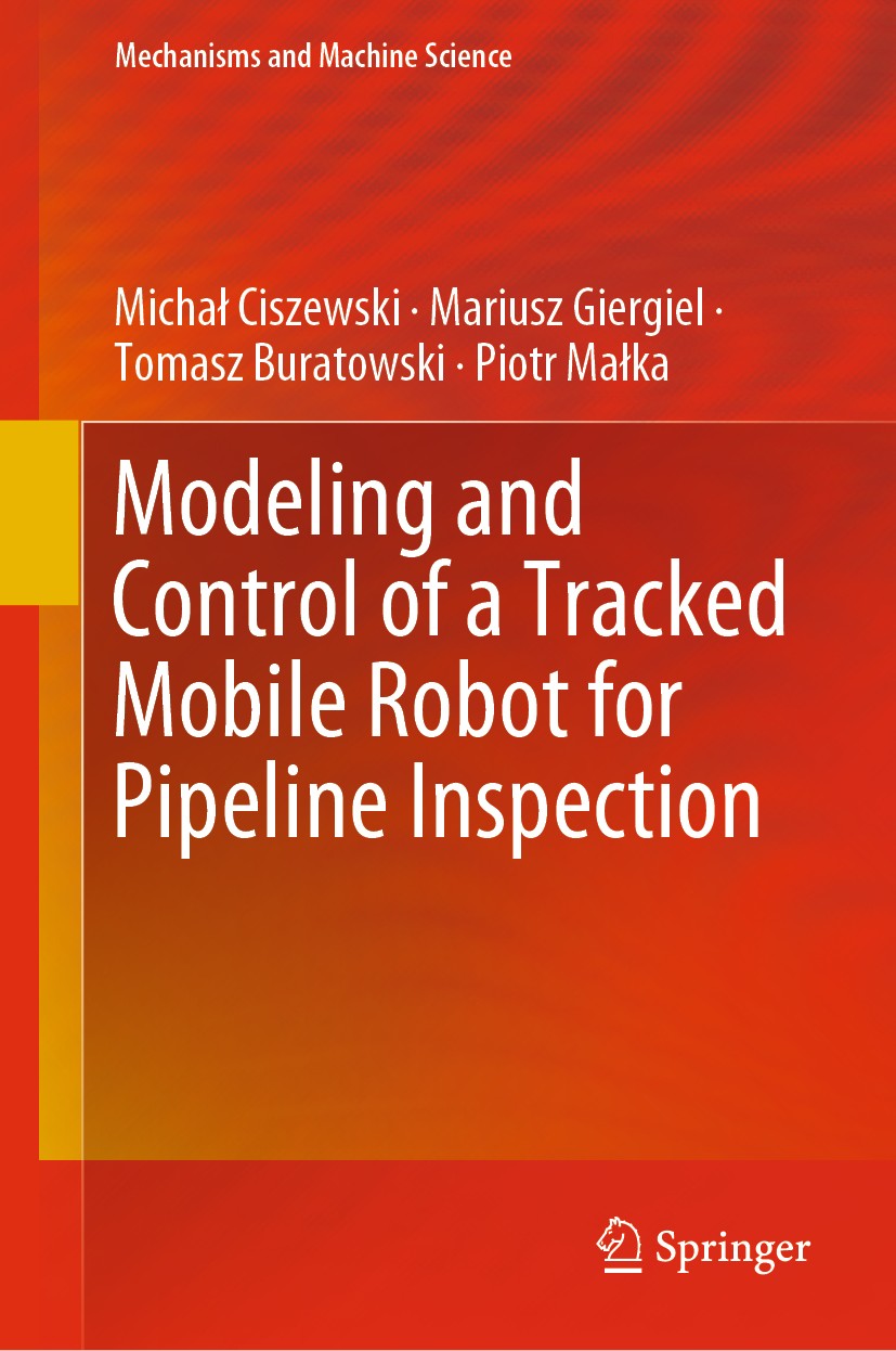 Titlebook: Modeling and Control of a Tracked Mobile Robot for Pipeline Inspection; Michał Ciszewski,Mariusz Giergiel,Piotr Małka Book 2020 The Editor Titlebook: Modeling and Control of a Tracked Mobile Robot for Pipeline Inspection; Michał Ciszewski,Mariusz Giergiel,Piotr Małka Book 2020 The Editor