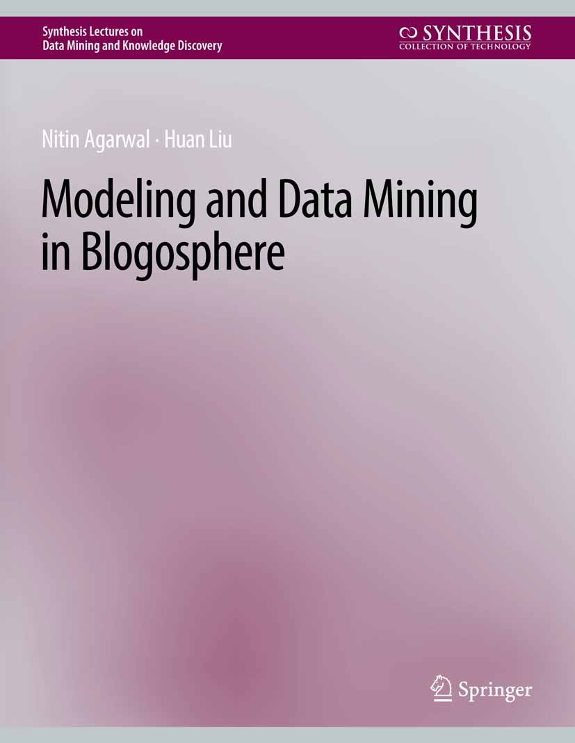 Titlebook: Modeling and Data Mining in Blogosphere; Nitin Agarwal,Huan Liu Book 2009 Springer Nature Switzerland AG 2009 Titlebook: Modeling and Data Mining in Blogosphere; Nitin Agarwal,Huan Liu Book 2009 Springer Nature Switzerland AG 2009