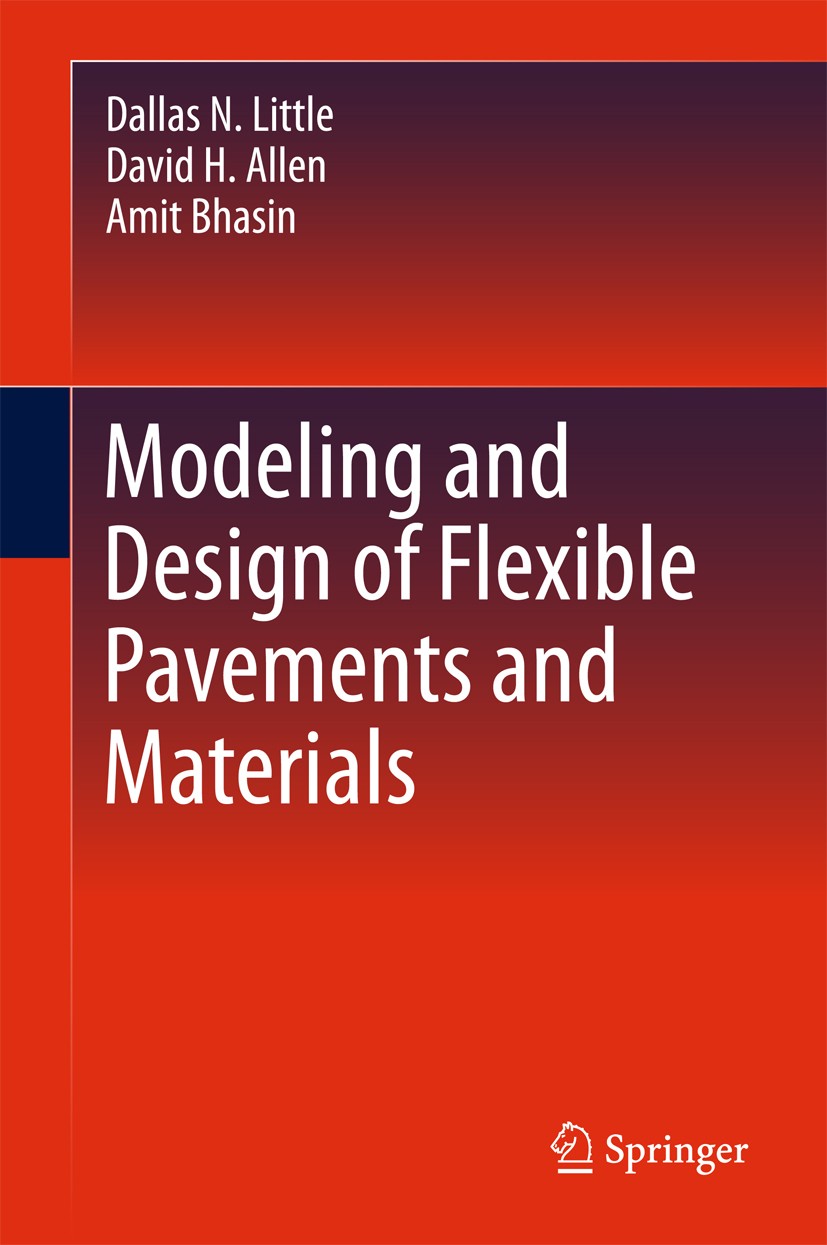 Titlebook: Modeling and Design of Flexible Pavements and Materials; Dallas N. Little,David H. Allen,Amit Bhasin Textbook 2018 Springer International Titlebook: Modeling and Design of Flexible Pavements and Materials; Dallas N. Little,David H. Allen,Amit Bhasin Textbook 2018 Springer International