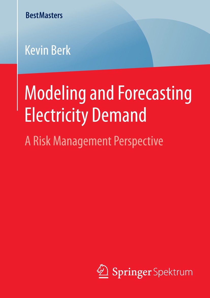 Titlebook: Modeling and Forecasting Electricity Demand; A Risk Management Pe Kevin Berk Book 2015 Springer Fachmedien Wiesbaden 2015 Energy Markets.Lo Titlebook: Modeling and Forecasting Electricity Demand; A Risk Management Pe Kevin Berk Book 2015 Springer Fachmedien Wiesbaden 2015 Energy Markets.Lo