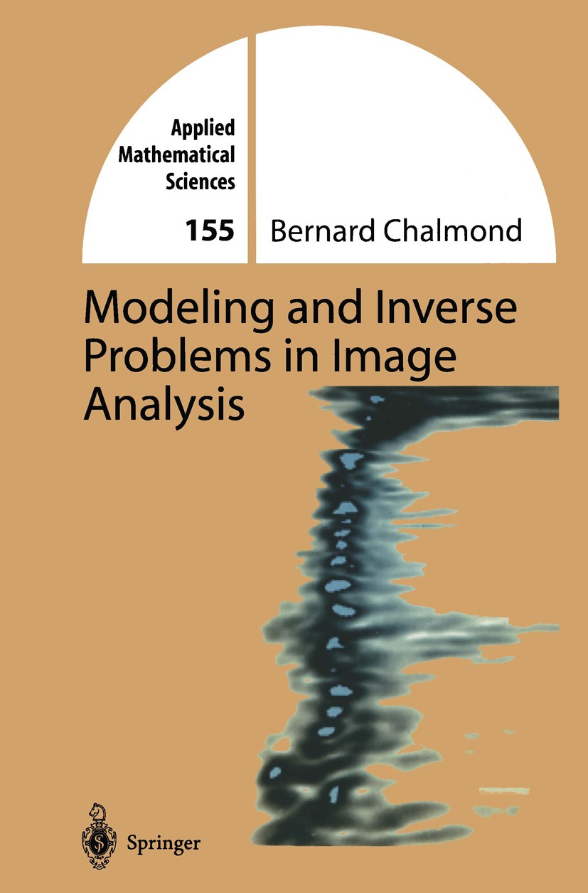 Titlebook: Modeling and Inverse Problems in Imaging Analysis; Bernard Chalmond Textbook 2003 Springer Science+Business Media, LLC, part of Springer N Titlebook: Modeling and Inverse Problems in Imaging Analysis; Bernard Chalmond Textbook 2003 Springer Science+Business Media, LLC, part of Springer N
