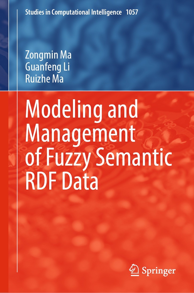 Titlebook: Modeling and Management of Fuzzy Semantic RDF Data; Zongmin Ma,Guanfeng Li,Ruizhe Ma Book 2022 The Editor(s) (if applicable) and The Autho Titlebook: Modeling and Management of Fuzzy Semantic RDF Data; Zongmin Ma,Guanfeng Li,Ruizhe Ma Book 2022 The Editor(s) (if applicable) and The Autho