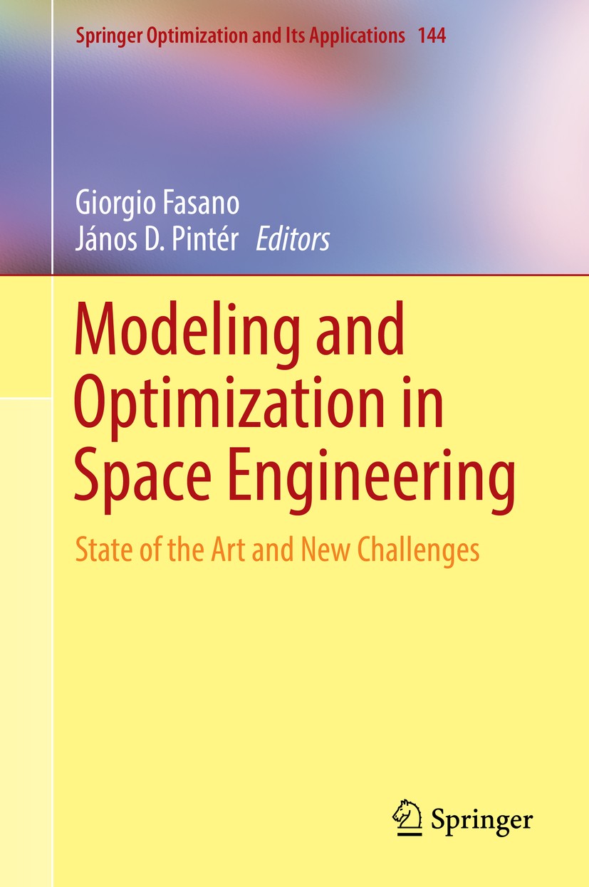 Titlebook: Modeling and Optimization in Space Engineering; State of the Art and Giorgio Fasano,János D. Pintér Book 2019 Springer Nature Switzerland A Titlebook: Modeling and Optimization in Space Engineering; State of the Art and Giorgio Fasano,János D. Pintér Book 2019 Springer Nature Switzerland A
