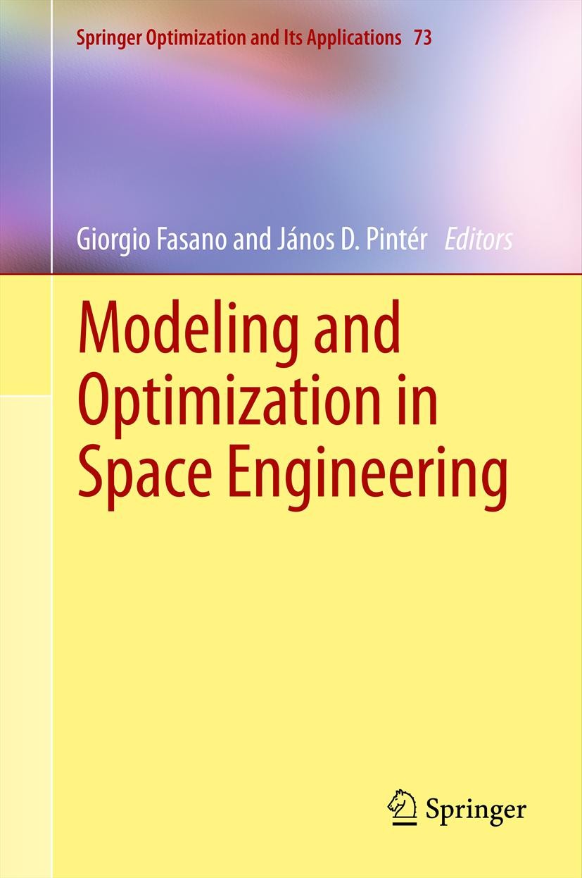 Titlebook: Modeling and Optimization in Space Engineering; Giorgio Fasano,János D. Pintér Book 2013 Springer Science+Business Media New York 2013 Con Titlebook: Modeling and Optimization in Space Engineering; Giorgio Fasano,János D. Pintér Book 2013 Springer Science+Business Media New York 2013 Con