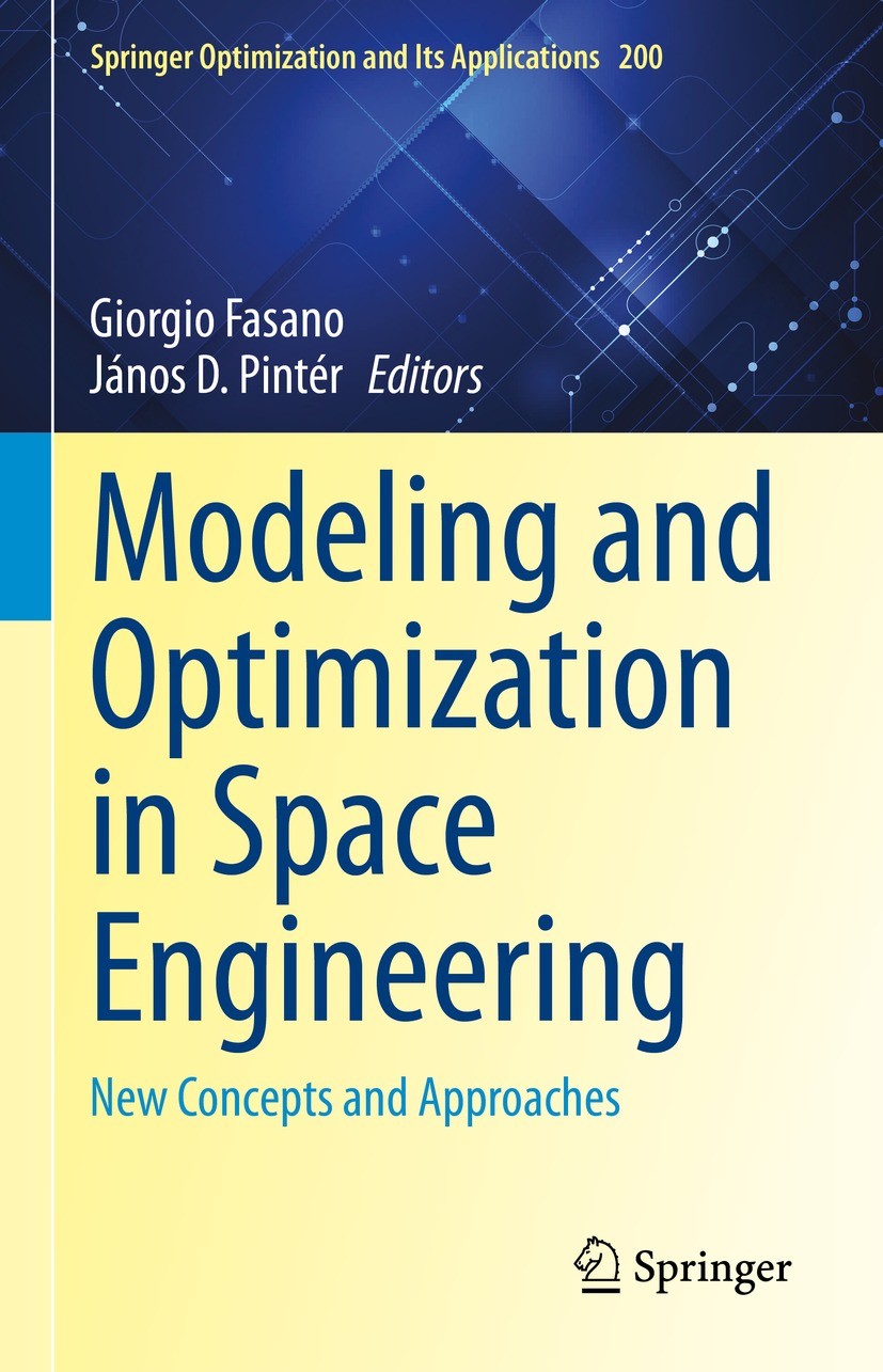Titlebook: Modeling and Optimization in Space Engineering; New Concepts and App Giorgio Fasano,János D. Pintér Book 2023 The Editor(s) (if applicable) Titlebook: Modeling and Optimization in Space Engineering; New Concepts and App Giorgio Fasano,János D. Pintér Book 2023 The Editor(s) (if applicable)