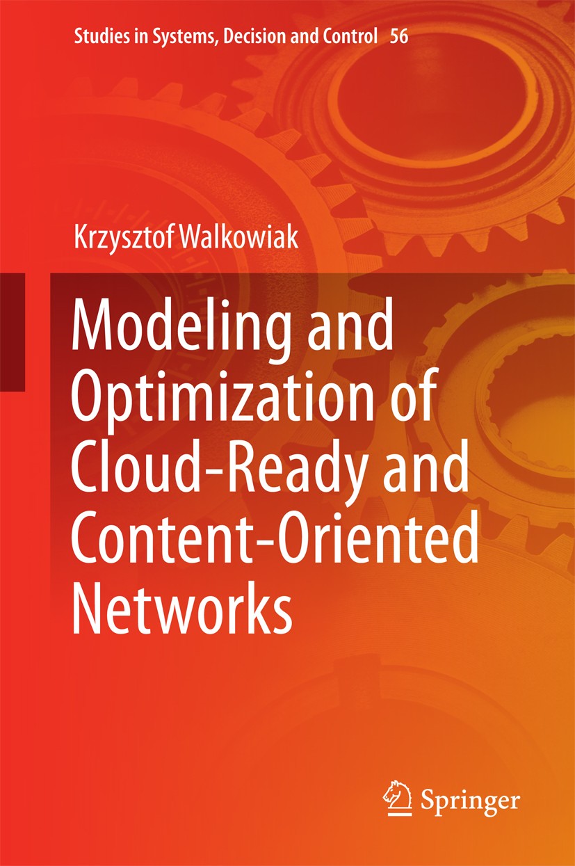 Titlebook: Modeling and Optimization of Cloud-Ready and Content-Oriented Networks; Krzysztof Walkowiak Book 2016 Springer International Publishing Sw Titlebook: Modeling and Optimization of Cloud-Ready and Content-Oriented Networks; Krzysztof Walkowiak Book 2016 Springer International Publishing Sw