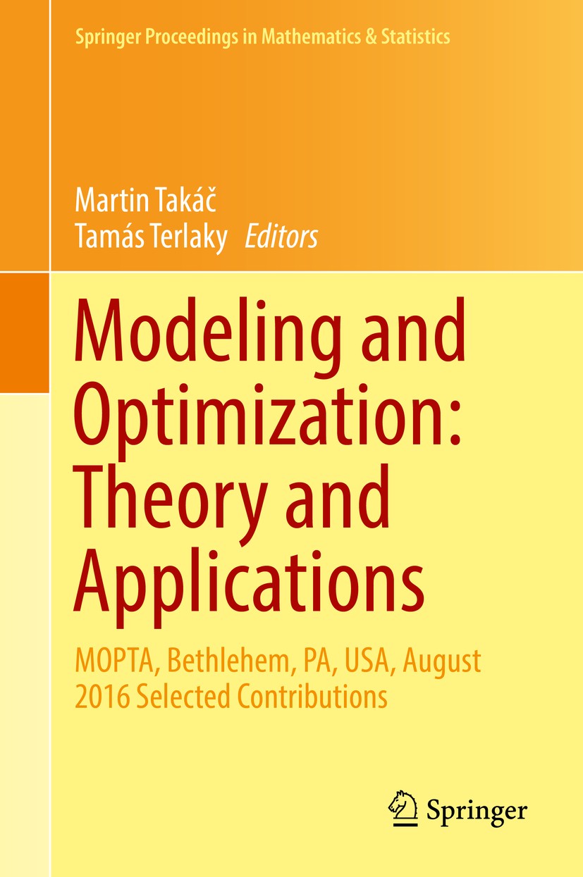 Titlebook: Modeling and Optimization: Theory and Applications; MOPTA, Bethlehem, PA Martin Takáč,Tamás Terlaky Conference proceedings 2017 Springer In Titlebook: Modeling and Optimization: Theory and Applications; MOPTA, Bethlehem, PA Martin Takáč,Tamás Terlaky Conference proceedings 2017 Springer In