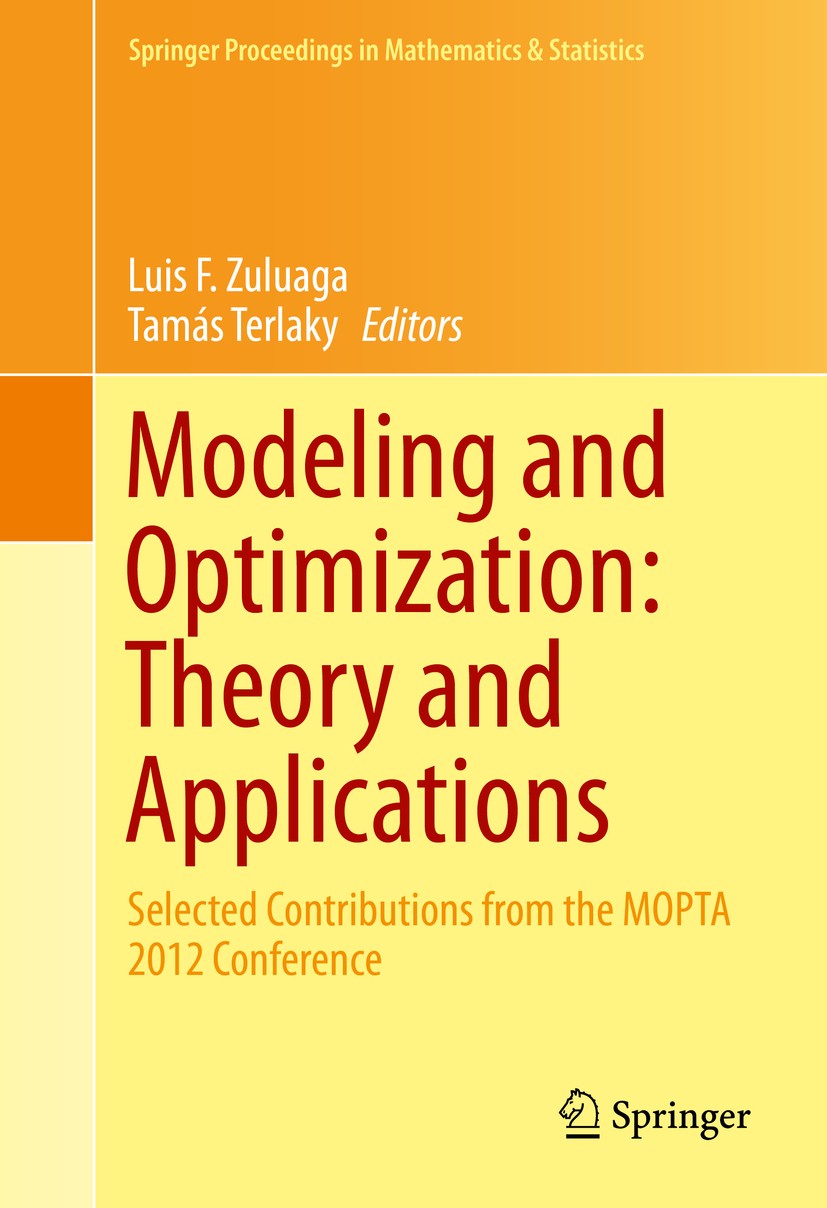 Titlebook: Modeling and Optimization: Theory and Applications; Selected Contributio Luis F. Zuluaga,Tamás Terlaky Conference proceedings 2013 Springer Titlebook: Modeling and Optimization: Theory and Applications; Selected Contributio Luis F. Zuluaga,Tamás Terlaky Conference proceedings 2013 Springer
