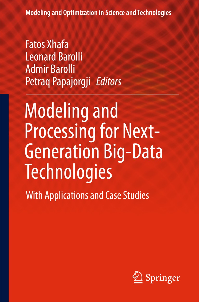 Titlebook: Modeling and Processing for Next-Generation Big-Data Technologies; With Applications an Fatos Xhafa,Leonard Barolli,Petraq Papajorgji Book Titlebook: Modeling and Processing for Next-Generation Big-Data Technologies; With Applications an Fatos Xhafa,Leonard Barolli,Petraq Papajorgji Book