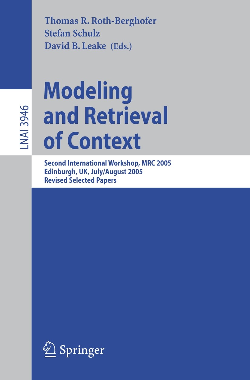 Titlebook: Modeling and Retrieval of Context; Second International Thomas R. Roth-Berghofer,Stefan Schulz,David B. Le Conference proceedings 2006 Spri Titlebook: Modeling and Retrieval of Context; Second International Thomas R. Roth-Berghofer,Stefan Schulz,David B. Le Conference proceedings 2006 Spri