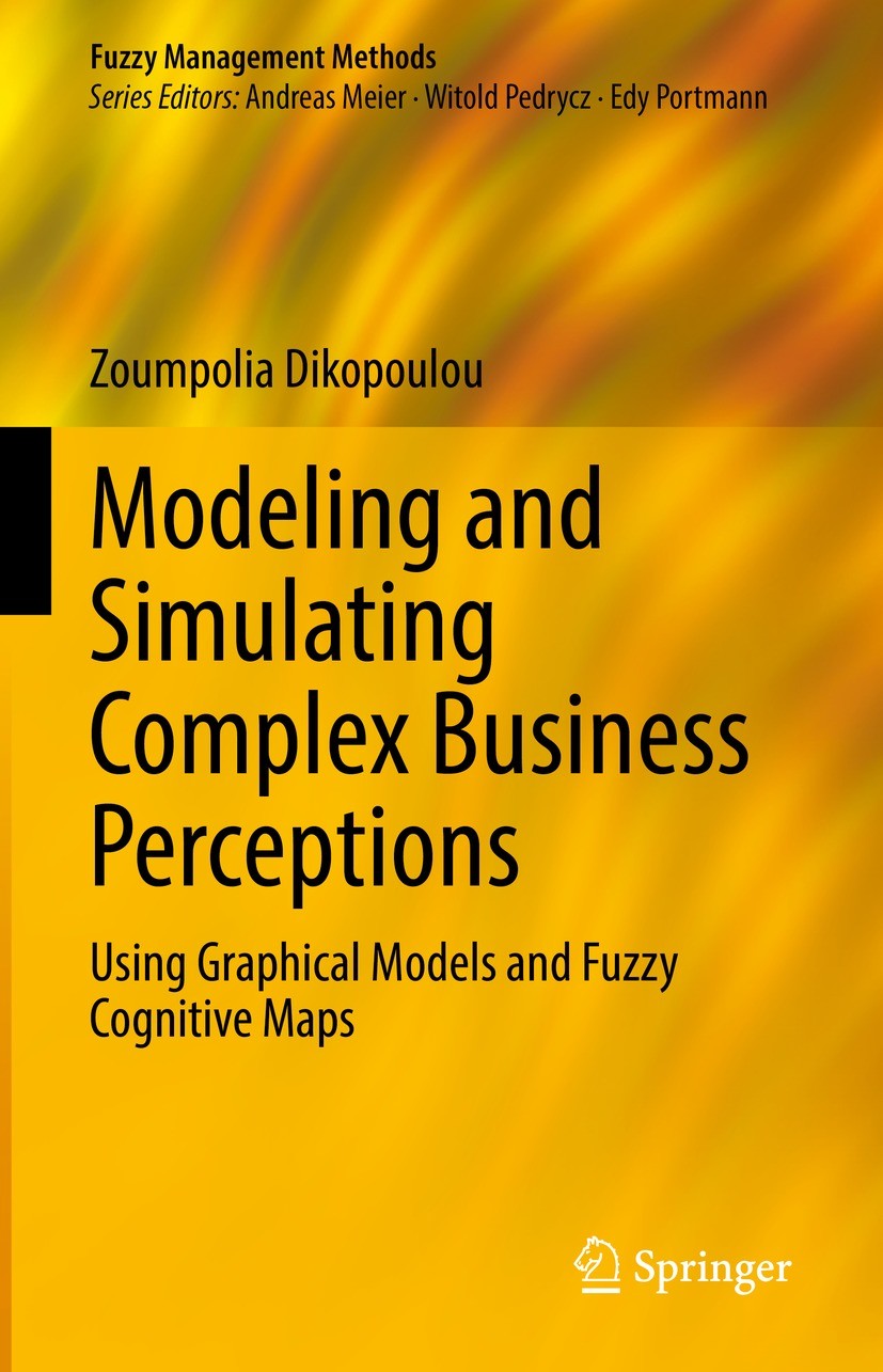 Titlebook: Modeling and Simulating Complex Business Perceptions; Using Graphical Mode Zoumpolia Dikopoulou Book 2021 The Editor(s) (if applicable) and Titlebook: Modeling and Simulating Complex Business Perceptions; Using Graphical Mode Zoumpolia Dikopoulou Book 2021 The Editor(s) (if applicable) and