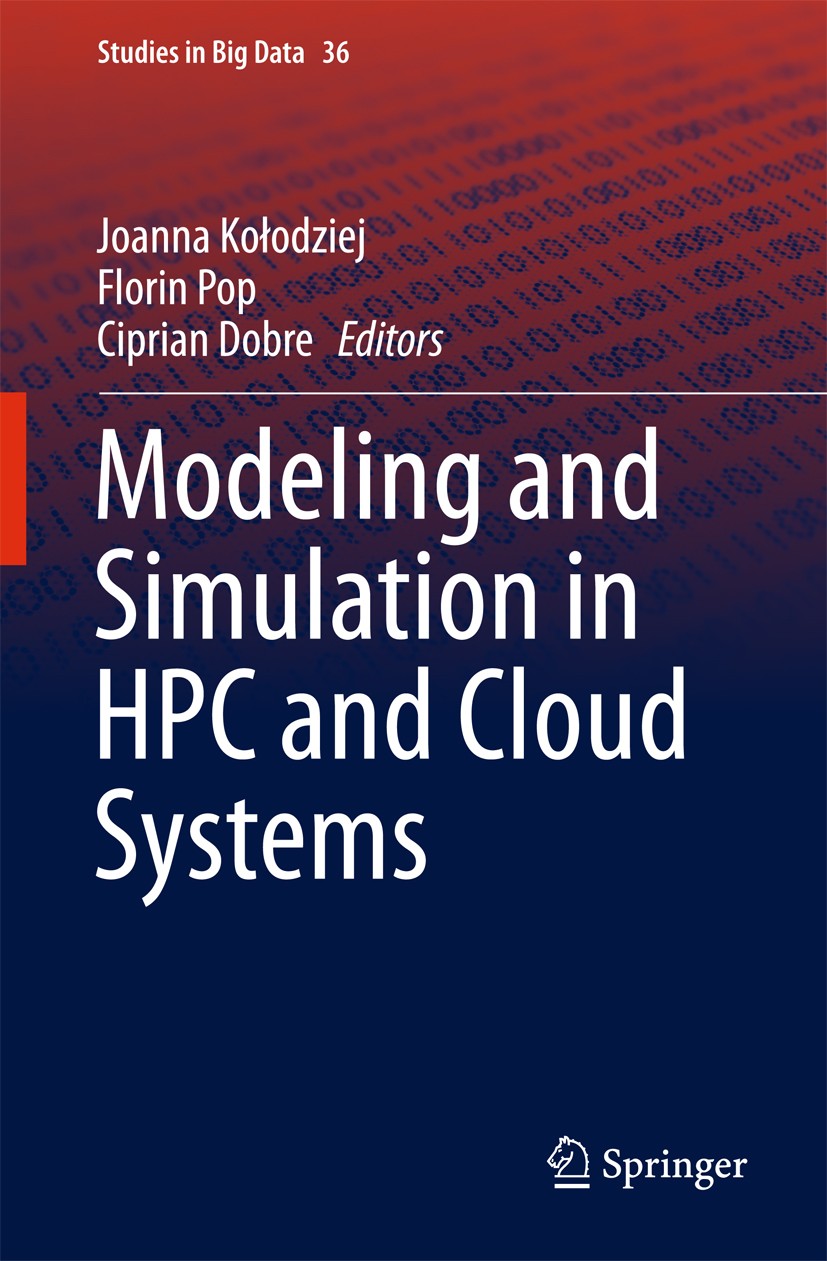 Titlebook: Modeling and Simulation in HPC and Cloud Systems; Joanna Kołodziej,Florin Pop,Ciprian Dobre Book 2018 Springer International Publishing AG Titlebook: Modeling and Simulation in HPC and Cloud Systems; Joanna Kołodziej,Florin Pop,Ciprian Dobre Book 2018 Springer International Publishing AG