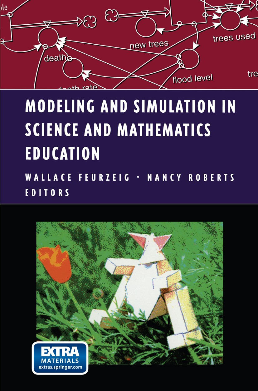Titlebook: Modeling and Simulation in Science and Mathematics Education; Wallace Feurzeig,Nancy Roberts Book 1999 Springer Science+Business Media New Titlebook: Modeling and Simulation in Science and Mathematics Education; Wallace Feurzeig,Nancy Roberts Book 1999 Springer Science+Business Media New