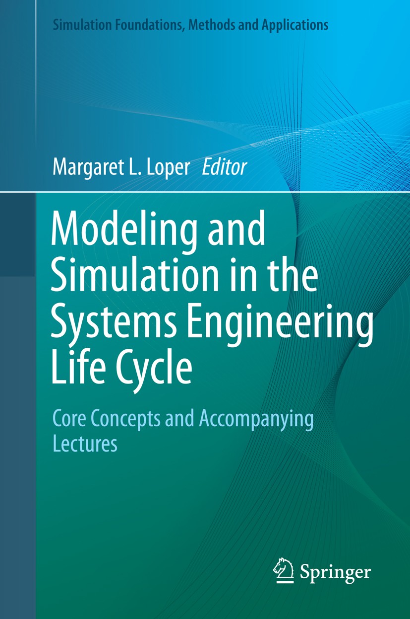 Titlebook: Modeling and Simulation in the Systems Engineering Life Cycle; Core Concepts and Ac Margaret L. Loper Book 2015 Springer-Verlag London 2015 Titlebook: Modeling and Simulation in the Systems Engineering Life Cycle; Core Concepts and Ac Margaret L. Loper Book 2015 Springer-Verlag London 2015
