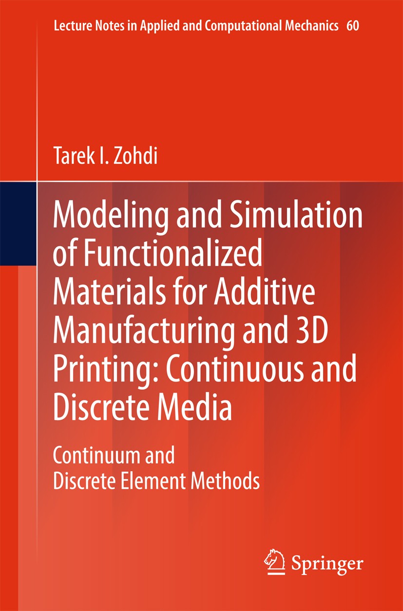 Titlebook: Modeling and Simulation of Functionalized Materials for Additive Manufacturing and 3D Printing: Cont; Continuum and Discre Tarek I. Zohdi B Titlebook: Modeling and Simulation of Functionalized Materials for Additive Manufacturing and 3D Printing: Cont; Continuum and Discre Tarek I. Zohdi B