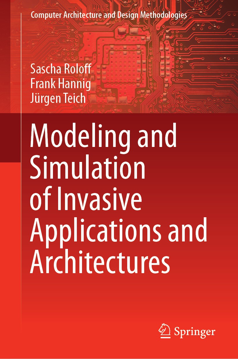 Titlebook: Modeling and Simulation of Invasive Applications and Architectures; Sascha Roloff,Frank Hannig,Jürgen Teich Book 2019 Springer Nature Sing Titlebook: Modeling and Simulation of Invasive Applications and Architectures; Sascha Roloff,Frank Hannig,Jürgen Teich Book 2019 Springer Nature Sing
