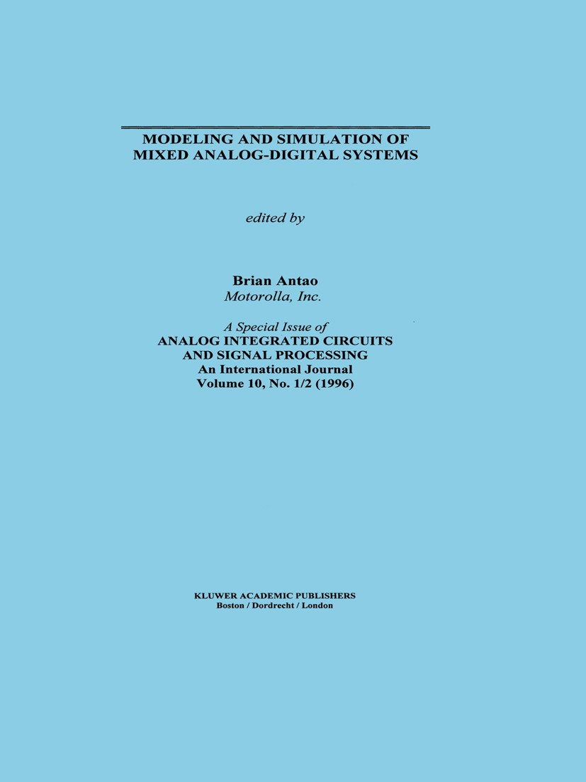 Titlebook: Modeling and Simulation of Mixed Analog-Digital Systems; Brian Antao Book 1996 Kluwer Academic Publishers 1996 Phase.analog.integrated cir Titlebook: Modeling and Simulation of Mixed Analog-Digital Systems; Brian Antao Book 1996 Kluwer Academic Publishers 1996 Phase.analog.integrated cir