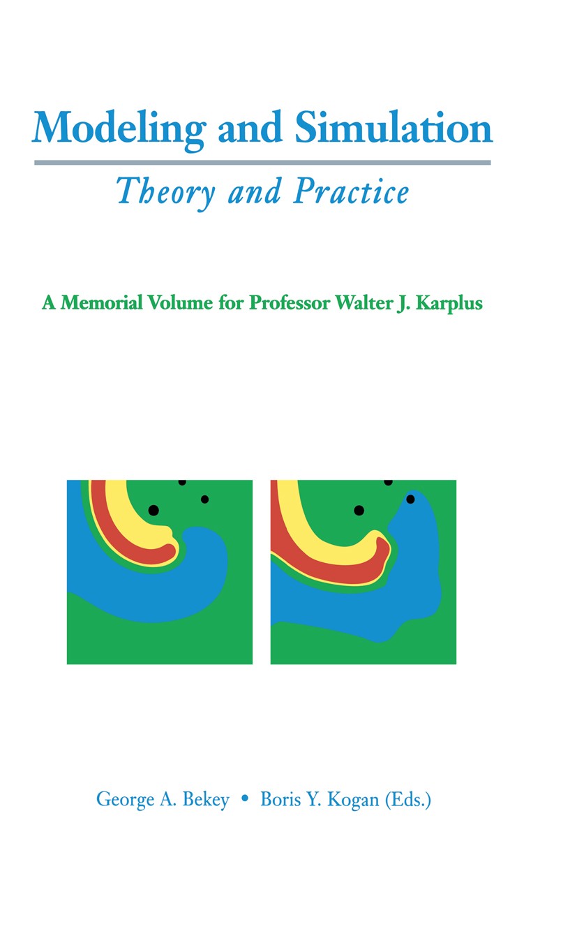 Titlebook: Modeling and Simulation: Theory and Practice; A Memorial Volume fo George A. Bekey,Boris Y. Kogan Book 2003 Kluwer Academic Publishers 2003 Titlebook: Modeling and Simulation: Theory and Practice; A Memorial Volume fo George A. Bekey,Boris Y. Kogan Book 2003 Kluwer Academic Publishers 2003