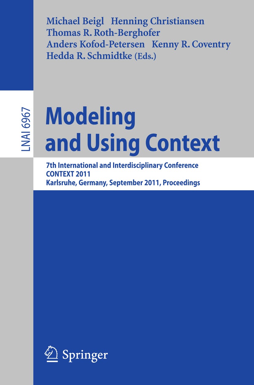 Titlebook: Modeling and Using Context; 7th International an Michael Beigl,Henning Christiansen,Hedda R. Schmid Conference proceedings 2011 Springer-Ve Titlebook: Modeling and Using Context; 7th International an Michael Beigl,Henning Christiansen,Hedda R. Schmid Conference proceedings 2011 Springer-Ve