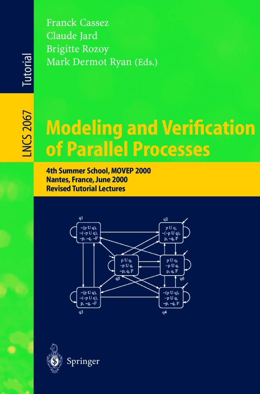 Titlebook: Modeling and Verification of Parallel Processes; 4th Summer School, M Franck Cassez,Claude Jard,Mark Dermot Ryan Textbook 2001 Springer-Ver Titlebook: Modeling and Verification of Parallel Processes; 4th Summer School, M Franck Cassez,Claude Jard,Mark Dermot Ryan Textbook 2001 Springer-Ver