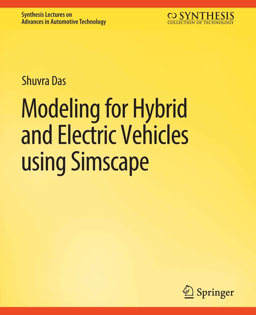 Titlebook: Modeling for Hybrid and Electric Vehicles Using Simscape; Shuvra Das Book 2021 Springer Nature Switzerland AG 2021 Titlebook: Modeling for Hybrid and Electric Vehicles Using Simscape; Shuvra Das Book 2021 Springer Nature Switzerland AG 2021