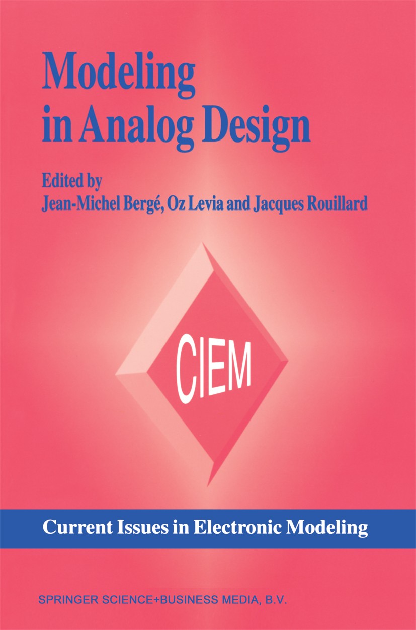Titlebook: Modeling in Analog Design; Jean-Michel Bergé,Oz Levia,Jacques Rouillard Book 1995 Springer Science+Business Media Dordrecht 1995 Computer- Titlebook: Modeling in Analog Design; Jean-Michel Bergé,Oz Levia,Jacques Rouillard Book 1995 Springer Science+Business Media Dordrecht 1995 Computer-