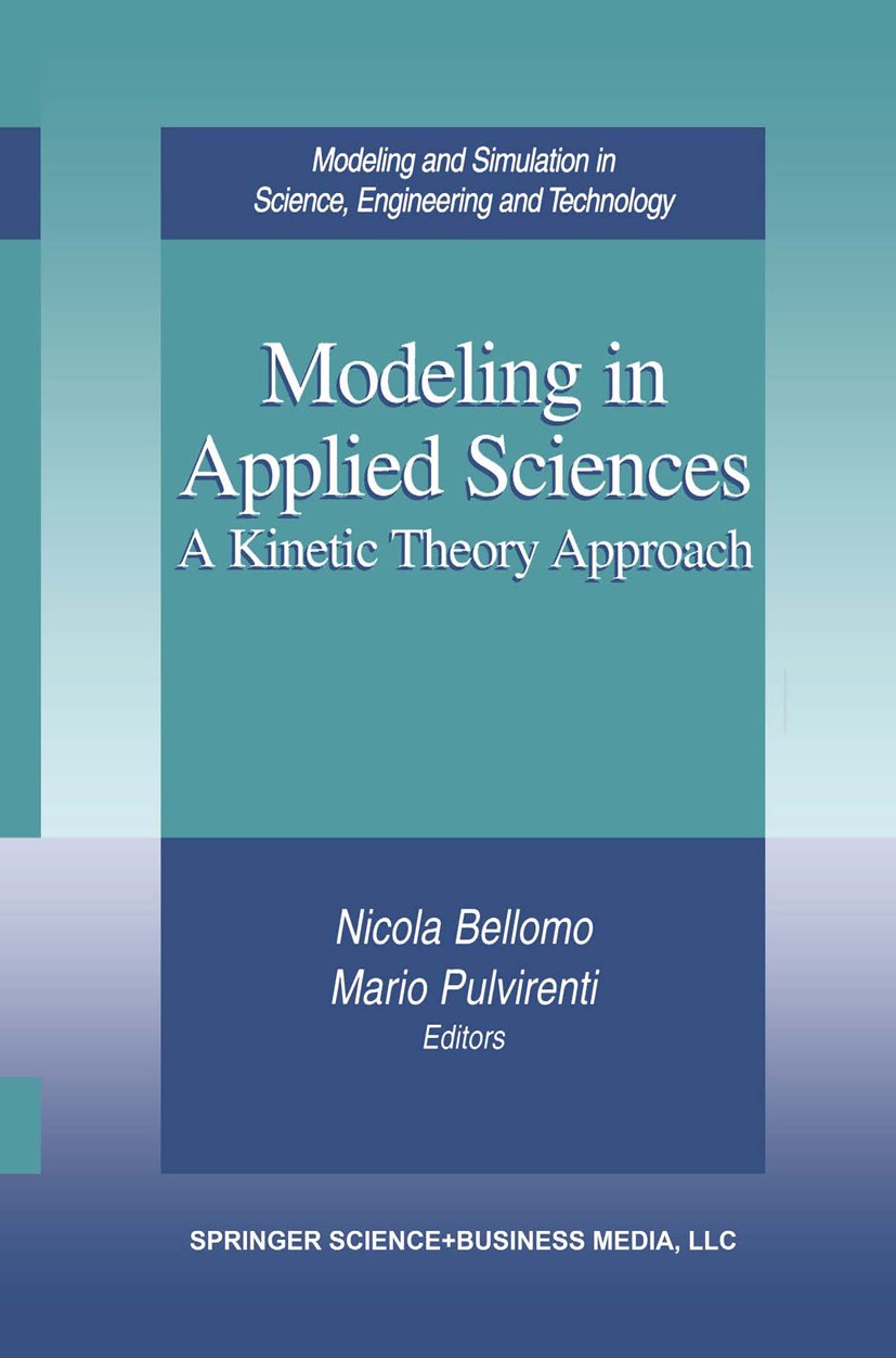 Titlebook: Modeling in Applied Sciences; A Kinetic Theory App Nicola Bellomo,Mario Pulvirenti Book 2000 Springer Science+Business Media New York 2000 Titlebook: Modeling in Applied Sciences; A Kinetic Theory App Nicola Bellomo,Mario Pulvirenti Book 2000 Springer Science+Business Media New York 2000