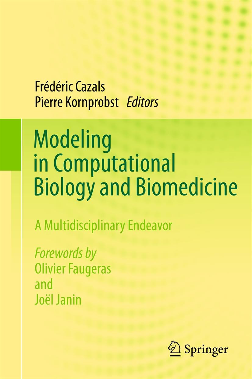Titlebook: Modeling in Computational Biology and Biomedicine; A Multidisciplinary Frédéric Cazals,Pierre Kornprobst Book 2013 Springer-Verlag Berlin Titlebook: Modeling in Computational Biology and Biomedicine; A Multidisciplinary Frédéric Cazals,Pierre Kornprobst Book 2013 Springer-Verlag Berlin