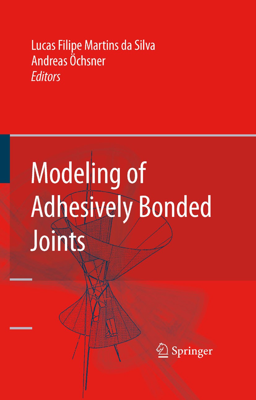 Titlebook: Modeling of Adhesively Bonded Joints; Lucas Filipe Martins da Silva,Andreas Öchsner (Pro Book 2008 Springer-Verlag Berlin Heidelberg 2008 Titlebook: Modeling of Adhesively Bonded Joints; Lucas Filipe Martins da Silva,Andreas Öchsner (Pro Book 2008 Springer-Verlag Berlin Heidelberg 2008