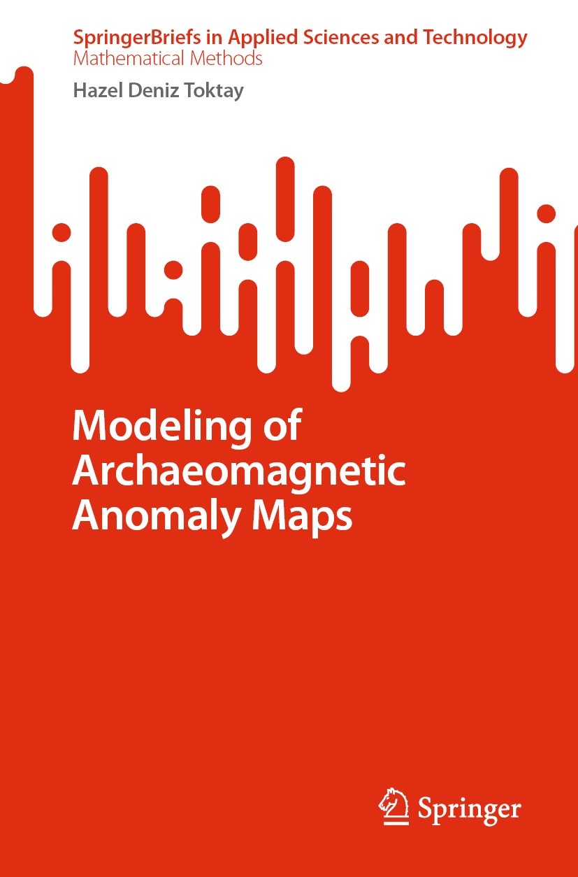 Titlebook: Modeling of Archaeomagnetic Anomaly Maps; Hazel Deniz Toktay Book 2022 The Editor(s) (if applicable) and The Author(s), under exclusive li Titlebook: Modeling of Archaeomagnetic Anomaly Maps; Hazel Deniz Toktay Book 2022 The Editor(s) (if applicable) and The Author(s), under exclusive li