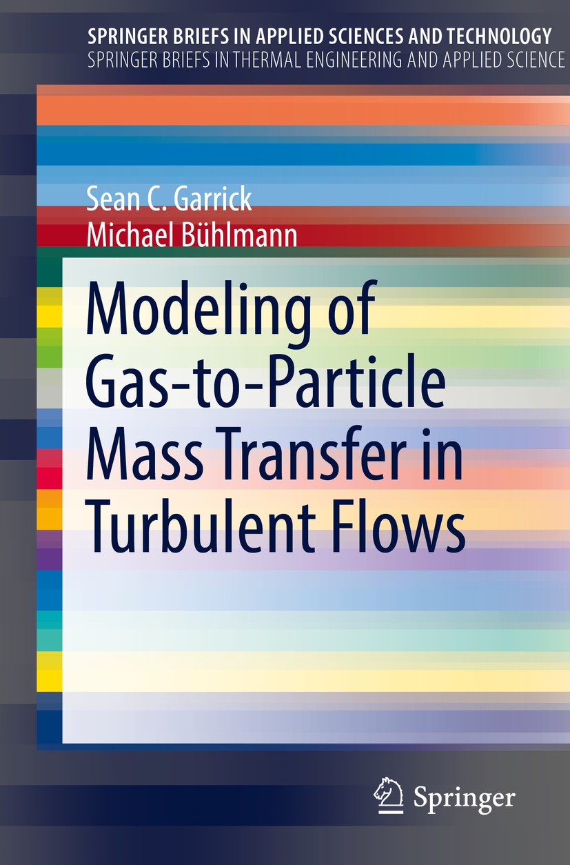 Titlebook: Modeling of Gas-to-Particle Mass Transfer in Turbulent Flows; Sean C.‘Garrick,Michael Bühlmann Book 2018 The Author(s) 2018 gas-to-particl Titlebook: Modeling of Gas-to-Particle Mass Transfer in Turbulent Flows; Sean C.‘Garrick,Michael Bühlmann Book 2018 The Author(s) 2018 gas-to-particl