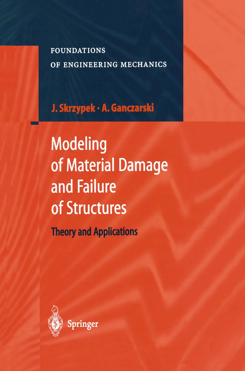 Titlebook: Modeling of Material Damage and Failure of Structures; Theory and Applicati Jacek J. Skrzypek,Artur Ganczarski Book 1999 Springer-Verlag Be Titlebook: Modeling of Material Damage and Failure of Structures; Theory and Applicati Jacek J. Skrzypek,Artur Ganczarski Book 1999 Springer-Verlag Be