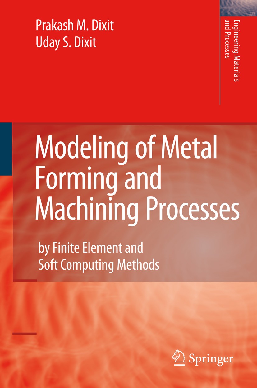 Titlebook: Modeling of Metal Forming and Machining Processes; by Finite Element an Prakash M. Dixit,Uday S. Dixit Book 2008 Springer-Verlag London 200 Titlebook: Modeling of Metal Forming and Machining Processes; by Finite Element an Prakash M. Dixit,Uday S. Dixit Book 2008 Springer-Verlag London 200
