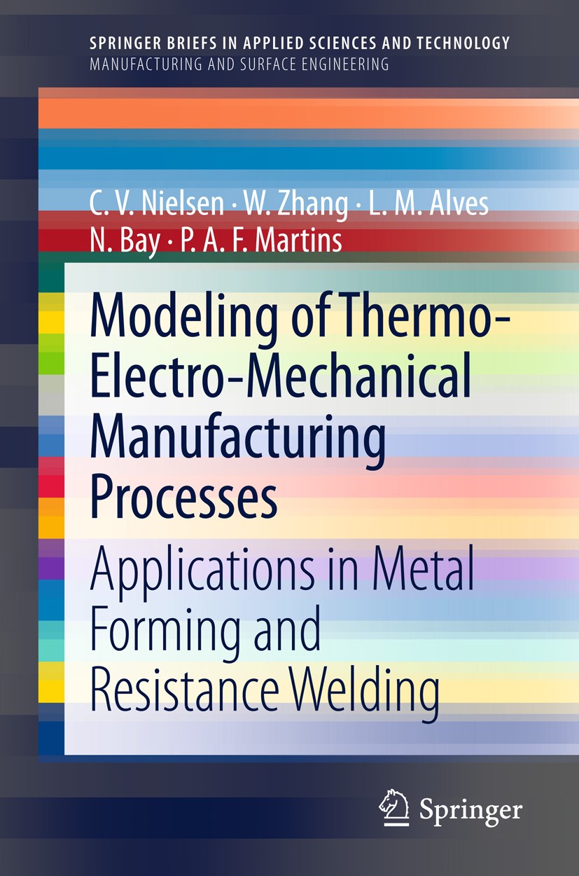 Titlebook: Modeling of Thermo-Electro-Mechanical Manufacturing Processes; Applications in Meta C. V. Nielsen,W. Zhang,P. A. F. Martins Book 2013 The A Titlebook: Modeling of Thermo-Electro-Mechanical Manufacturing Processes; Applications in Meta C. V. Nielsen,W. Zhang,P. A. F. Martins Book 2013 The A