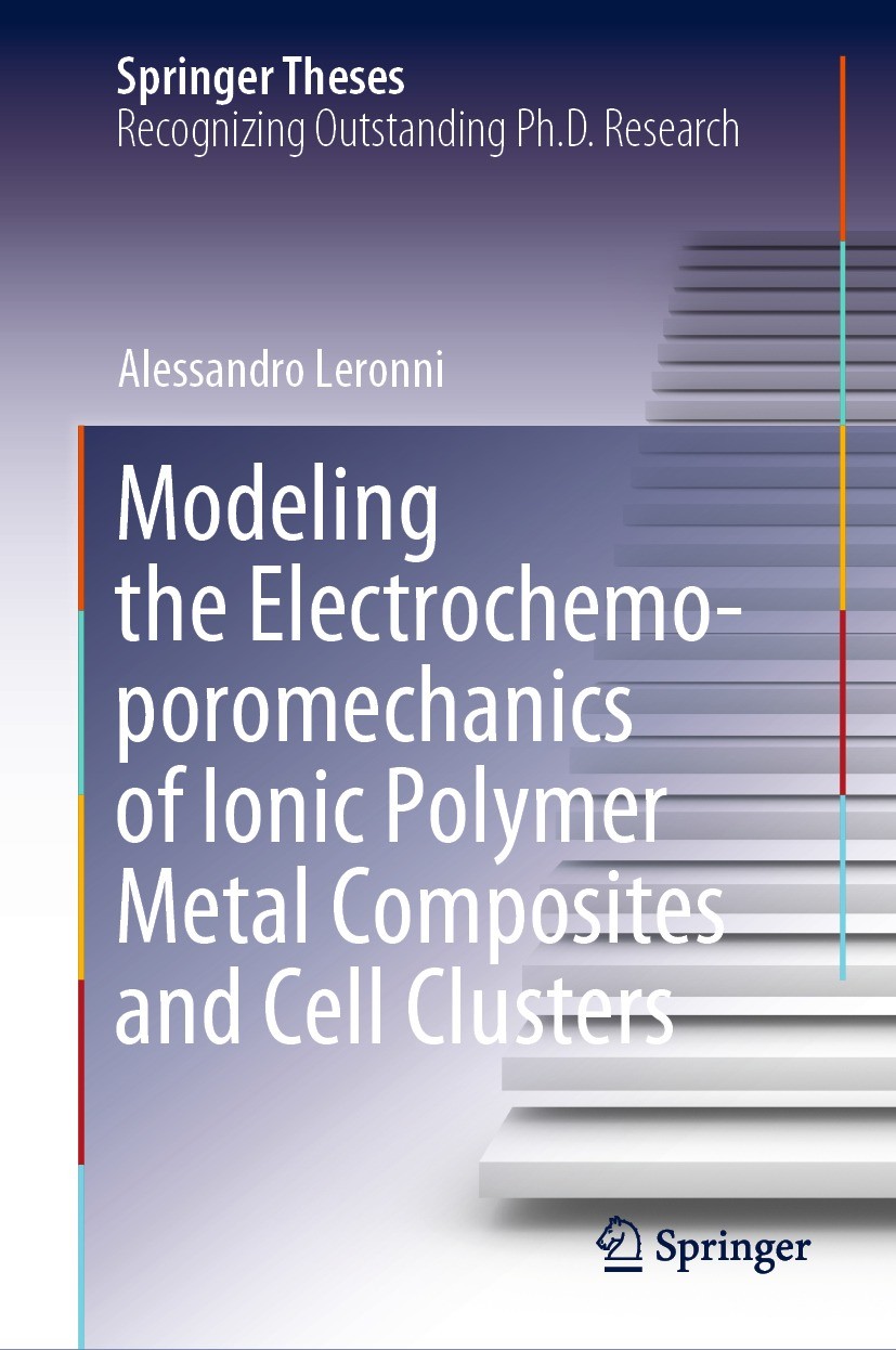 Titlebook: Modeling the Electrochemo-poromechanics of Ionic Polymer Metal Composites and Cell Clusters; Alessandro Leronni Book 2022 Springer Nature Titlebook: Modeling the Electrochemo-poromechanics of Ionic Polymer Metal Composites and Cell Clusters; Alessandro Leronni Book 2022 Springer Nature