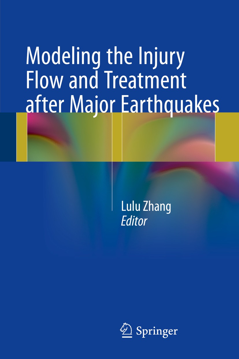 Titlebook: Modeling the Injury Flow and Treatment after Major Earthquakes; Lulu Zhang Book 2016 Springer Science+Business Media Dordrecht 2016 Injury Titlebook: Modeling the Injury Flow and Treatment after Major Earthquakes; Lulu Zhang Book 2016 Springer Science+Business Media Dordrecht 2016 Injury