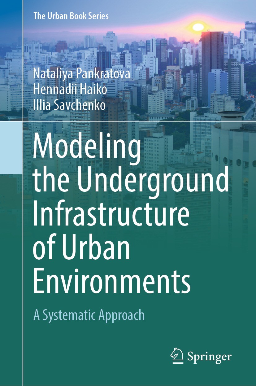 Titlebook: Modeling the Underground Infrastructure of Urban Environments; A Systematic Approac Nataliya Pankratova,Hennadii Haiko,Illia Savchenko Book Titlebook: Modeling the Underground Infrastructure of Urban Environments; A Systematic Approac Nataliya Pankratova,Hennadii Haiko,Illia Savchenko Book