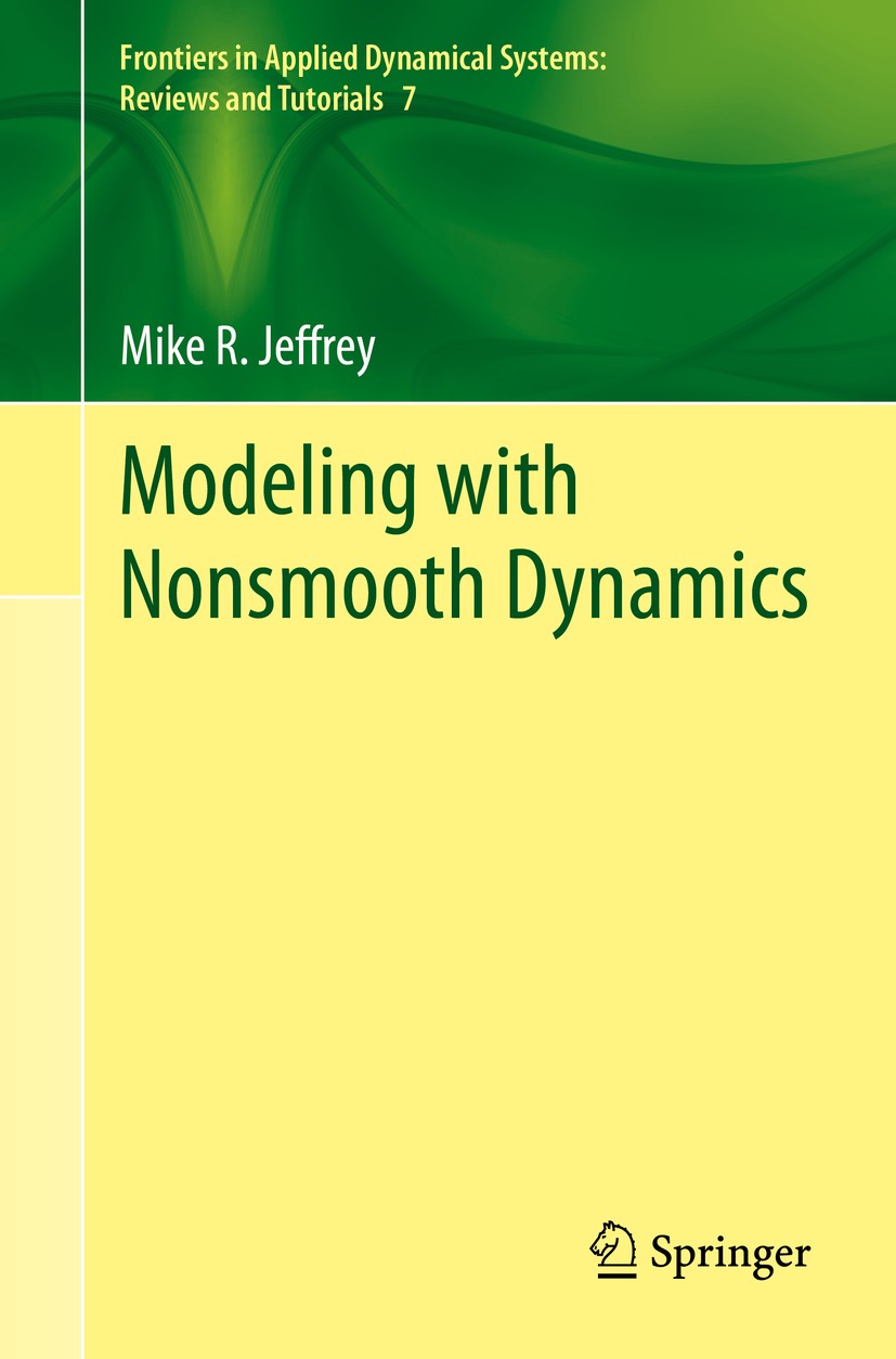 Titlebook: Modeling with Nonsmooth Dynamics; Mike R. Jeffrey Book 2020 The Editor(s) (if applicable) and The Author(s), under exclusive license to Sp Titlebook: Modeling with Nonsmooth Dynamics; Mike R. Jeffrey Book 2020 The Editor(s) (if applicable) and The Author(s), under exclusive license to Sp