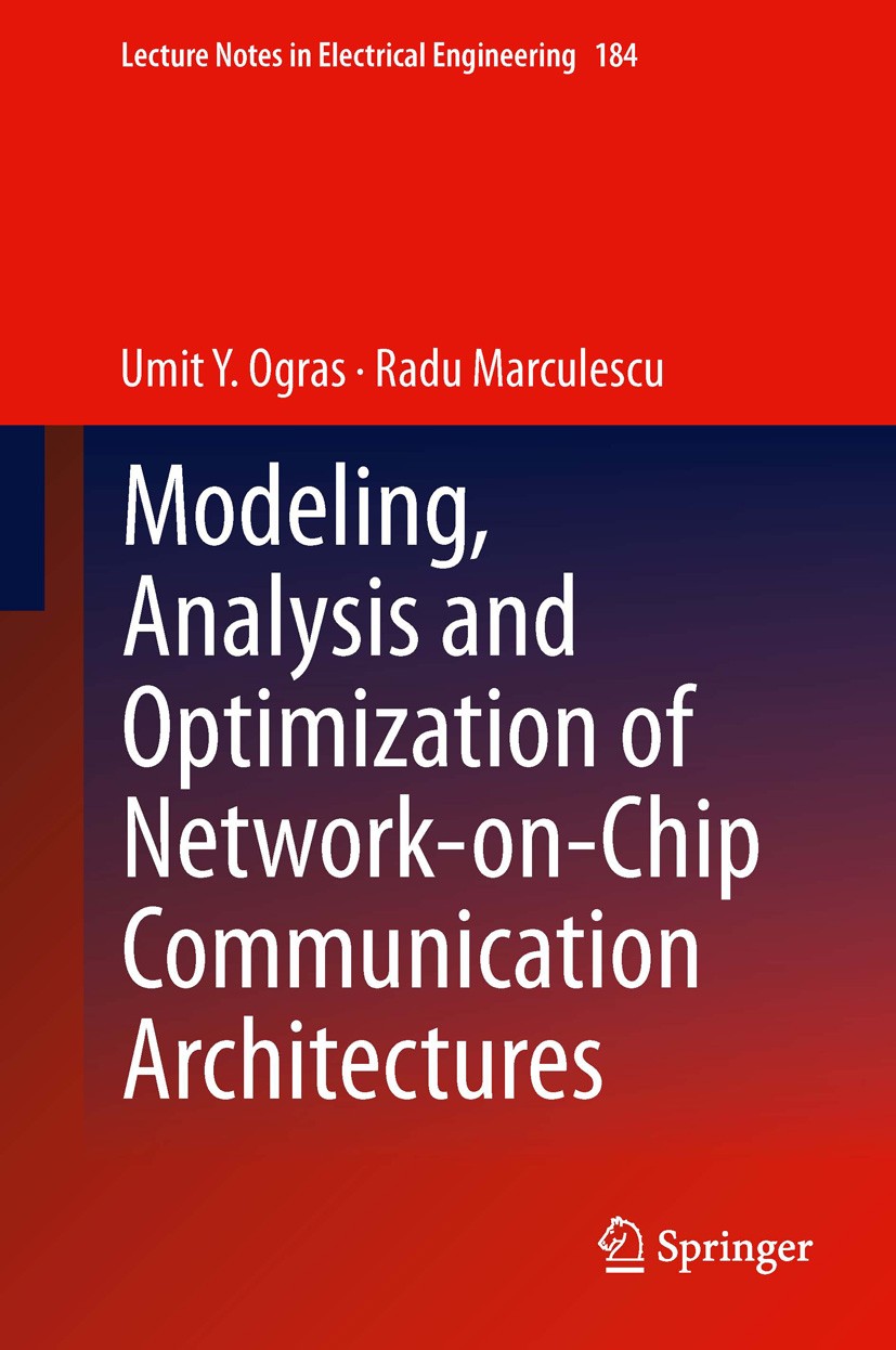 Titlebook: Modeling, Analysis and Optimization of Network-on-Chip Communication Architectures; Umit Y. Ogras,Radu Marculescu Book 2013 Springer Scien Titlebook: Modeling, Analysis and Optimization of Network-on-Chip Communication Architectures; Umit Y. Ogras,Radu Marculescu Book 2013 Springer Scien