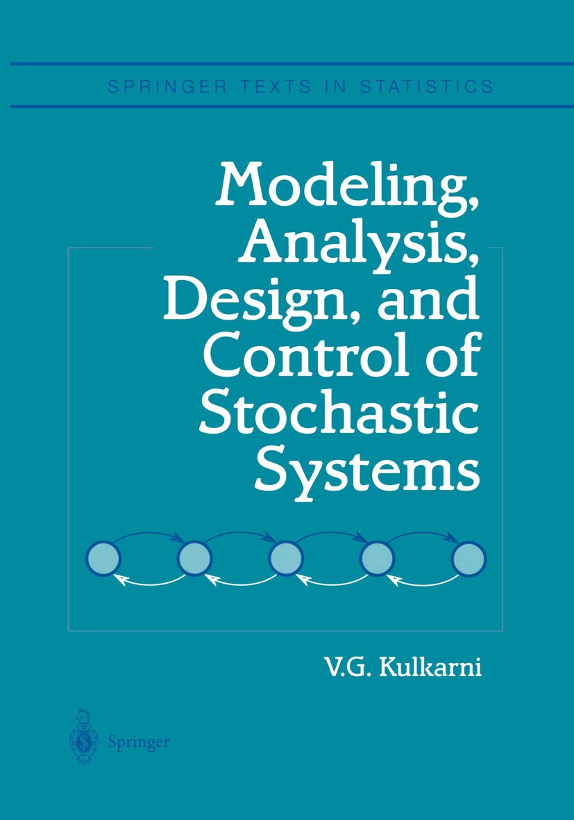 Titlebook: Modeling, Analysis, Design, and Control of Stochastic Systems; V.G. Kulkarni Textbook 19991st edition Springer-Verlag New York 1999 MATLAB Titlebook: Modeling, Analysis, Design, and Control of Stochastic Systems; V.G. Kulkarni Textbook 19991st edition Springer-Verlag New York 1999 MATLAB