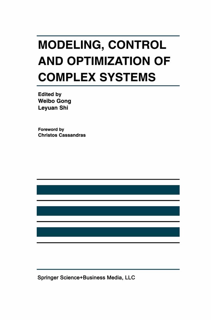 Titlebook: Modeling, Control and Optimization of Complex Systems; In Honor of Professo Weibo Gong,Leyuan Shi Book 2003 Springer Science+Business Media Titlebook: Modeling, Control and Optimization of Complex Systems; In Honor of Professo Weibo Gong,Leyuan Shi Book 2003 Springer Science+Business Media