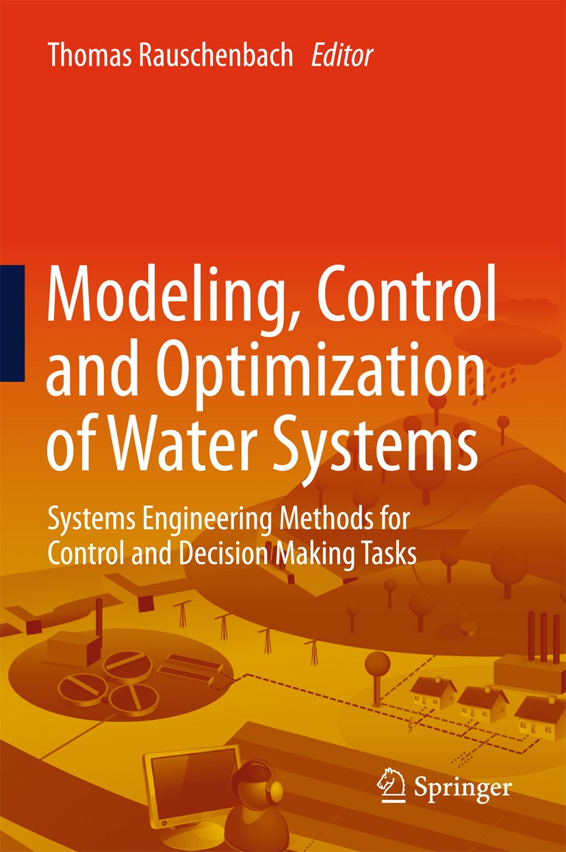 Titlebook: Modeling, Control and Optimization of Water Systems; Systems Engineering Thomas Rauschenbach Book 2016 Springer-Verlag Berlin Heidelberg 2 Titlebook: Modeling, Control and Optimization of Water Systems; Systems Engineering Thomas Rauschenbach Book 2016 Springer-Verlag Berlin Heidelberg 2