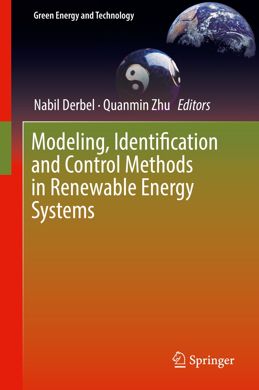 Titlebook: Modeling, Identification and Control Methods in Renewable Energy Systems; Nabil Derbel,Quanmin Zhu Book 2019 Springer Nature Singapore Pte Titlebook: Modeling, Identification and Control Methods in Renewable Energy Systems; Nabil Derbel,Quanmin Zhu Book 2019 Springer Nature Singapore Pte
